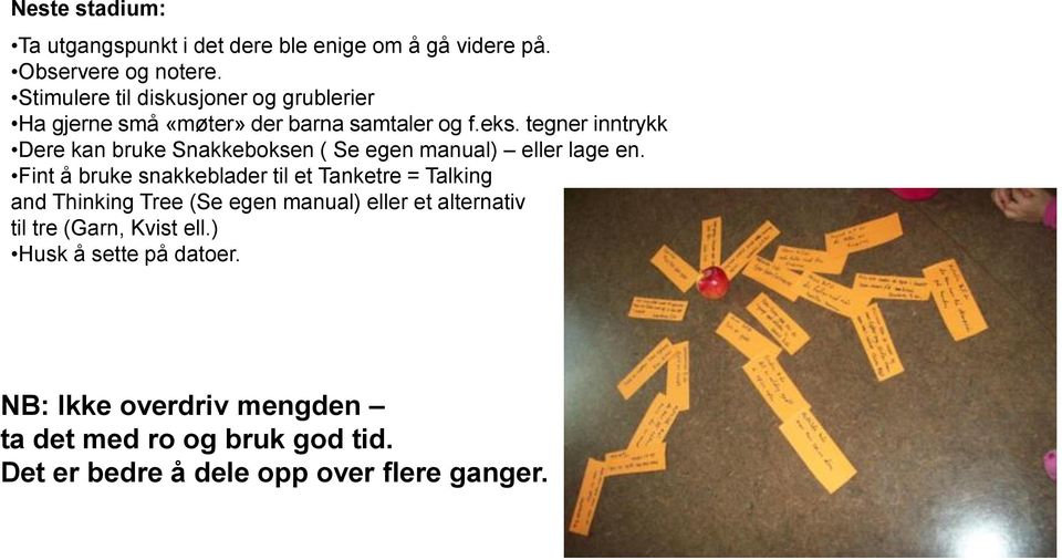 tegner inntrykk Dere kan bruke Snakkeboksen ( Se egen manual) eller lage en.