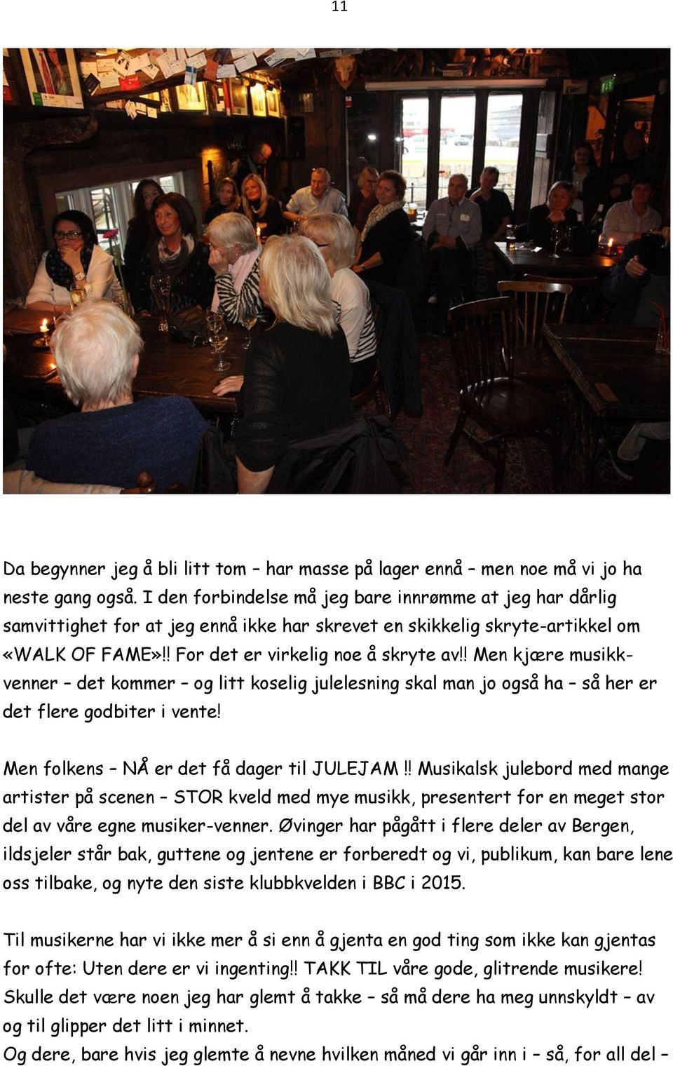 ! Men kjære musikkvenner det kommer og litt koselig julelesning skal man jo også ha så her er det flere godbiter i vente! Men folkens NÅ er det få dager til JULEJAM!