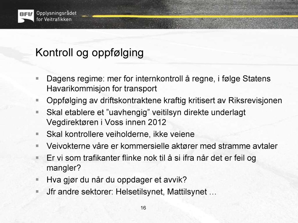 innen 2012 Skal kontrollere veiholderne, ikke veiene Veivokterne våre er kommersielle aktører med stramme avtaler Er vi som