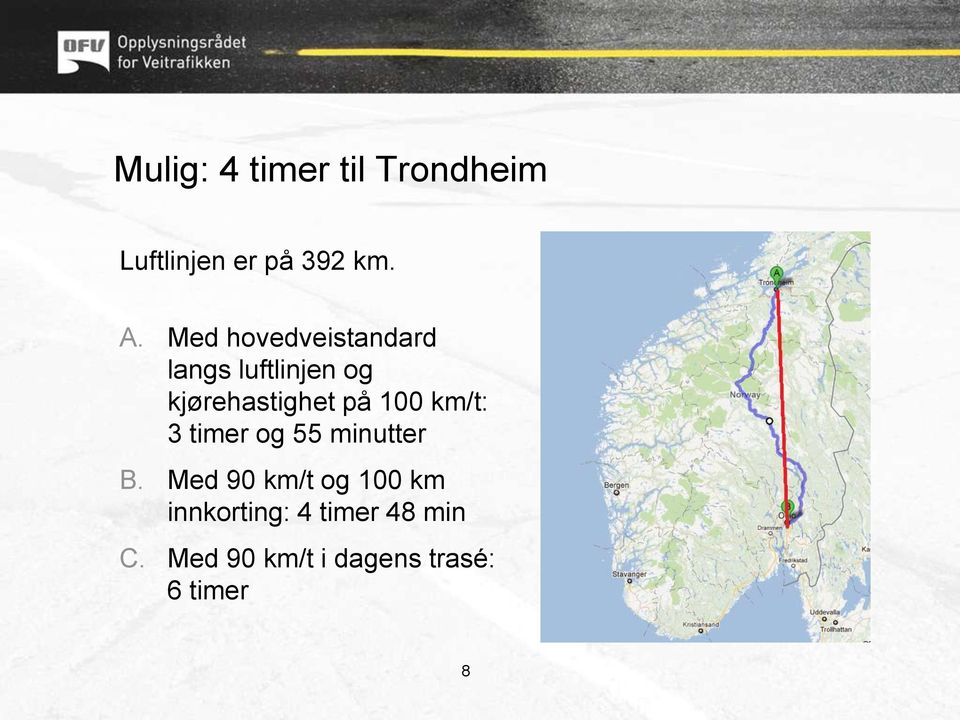 100 km/t: 3 timer og 55 minutter B.