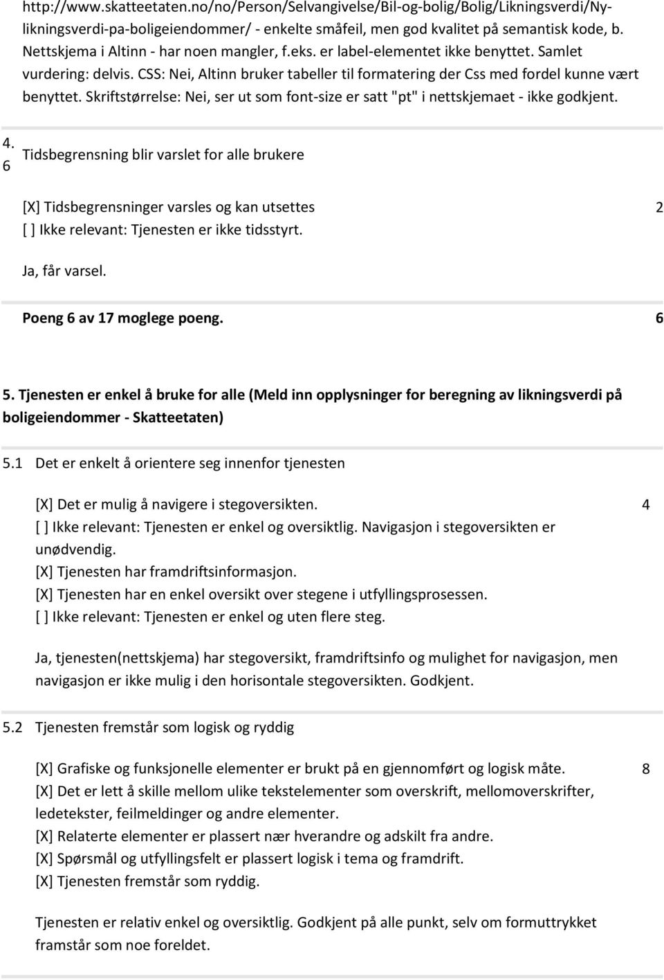 Skriftstørrelse: Nei, ser ut som font-size er satt "pt" i nettskjemaet - ikke godkjent.