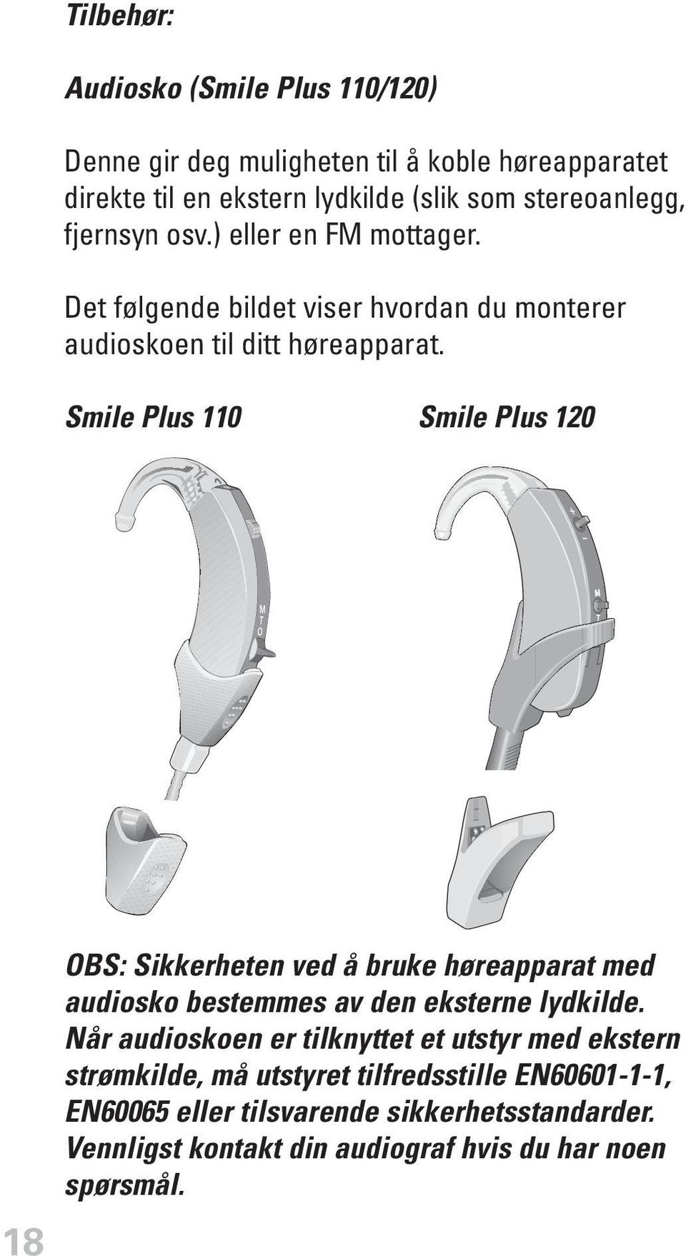 Smile Plus 110 Smile Plus 120 18 OBS: Sikkerheten ved å bruke høreapparat med audiosko bestemmes av den eksterne lydkilde.