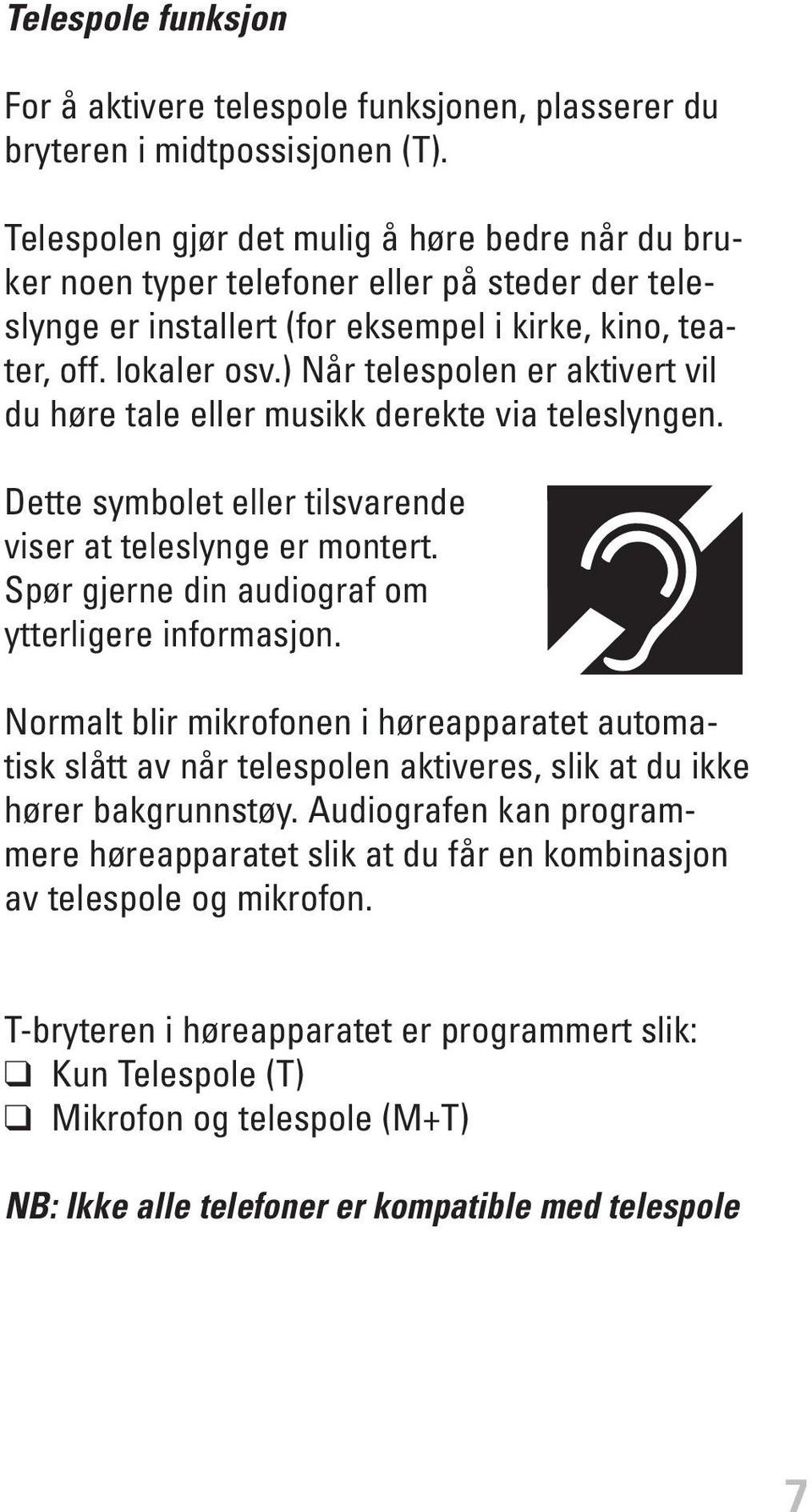 ) Når telespolen er aktivert vil du høre tale eller musikk derekte via teleslyngen. Dette symbolet eller tilsvarende viser at teleslynge er montert.