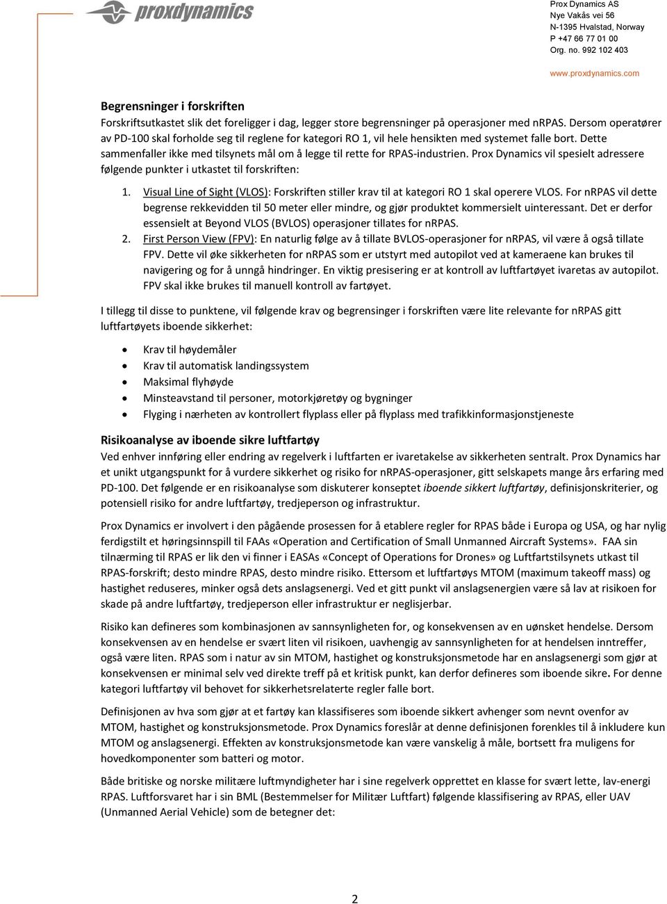 Dette sammenfaller ikke med tilsynets mål om å legge til rette for RPAS-industrien. Prox Dynamics vil spesielt adressere følgende punkter i utkastet til forskriften: 1.