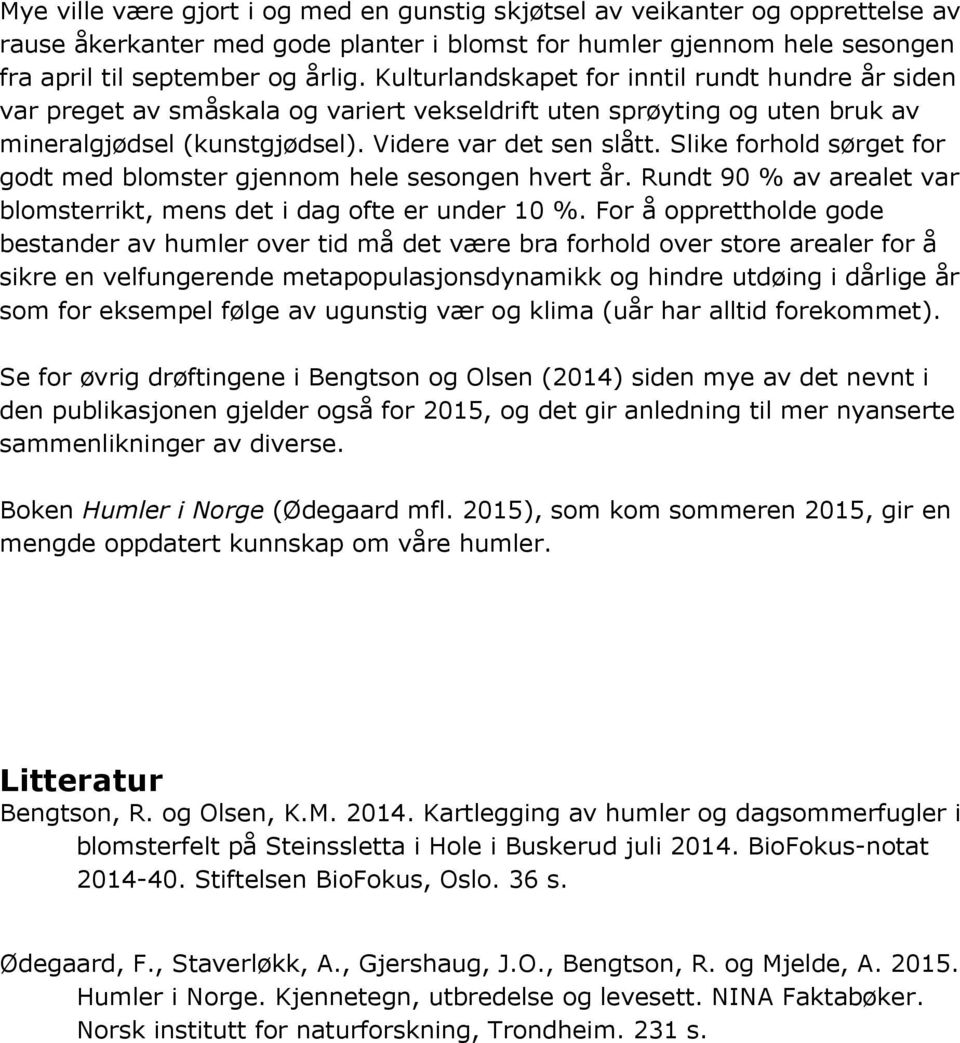 Slike forhold sørget for godt med blomster gjennom hele sesongen hvert år. Rundt 90 % av arealet var blomsterrikt, mens det i dag ofte er under 10 %.