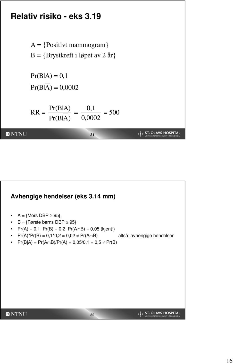 0,1 RR = = = 500 Pr(B A) 0,0002 31 Avhengige hendelser (eks 3.