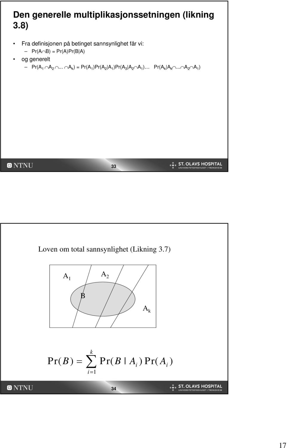 generelt Pr(A 1 A 2... A k ) = Pr(A 1 )Pr(A 2 A 1 )Pr(A 3 A 2 A 1 ) Pr(A k A k.