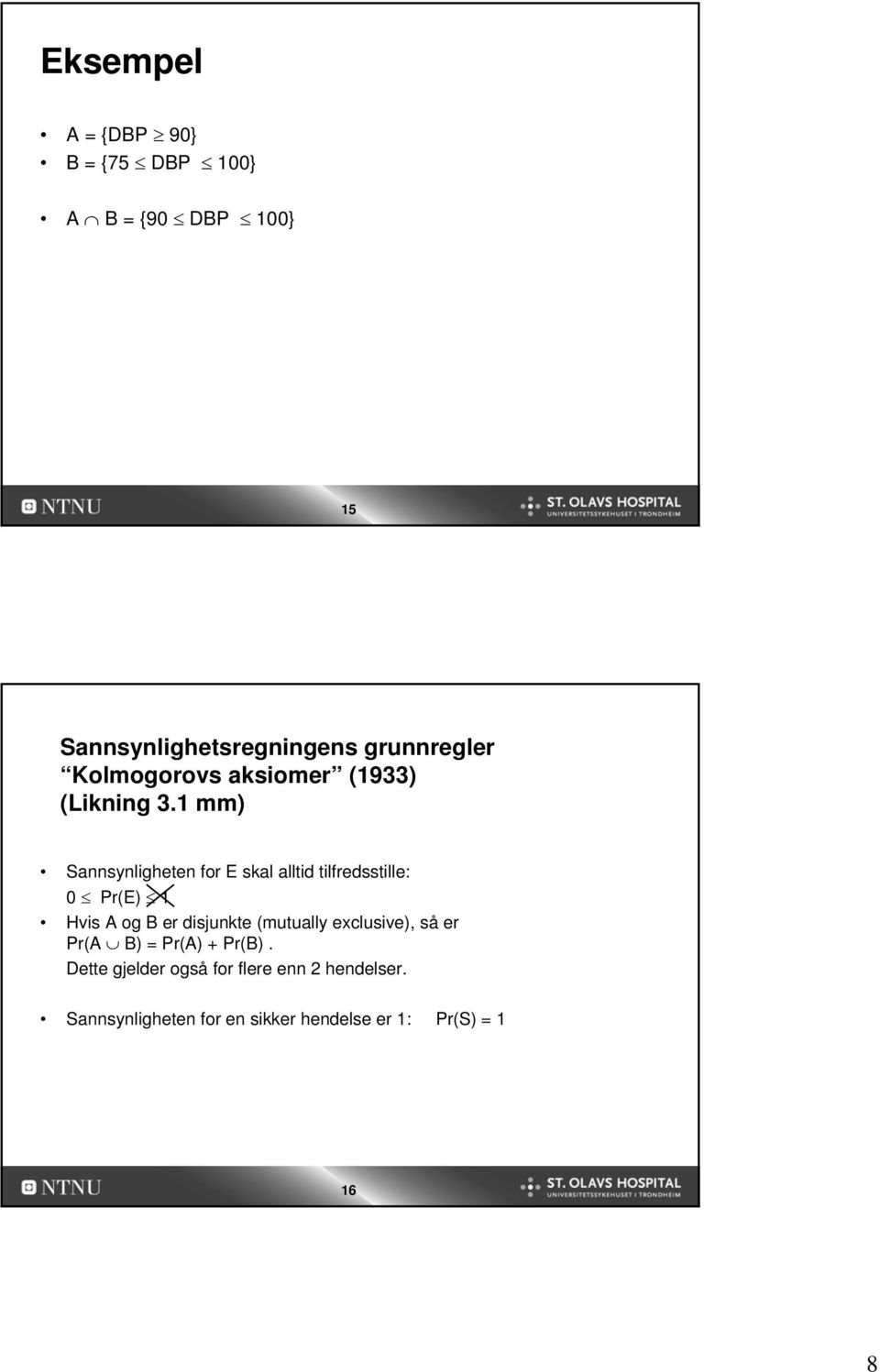 1 mm) Sannsynligheten for E skal alltid tilfredsstille: 0 Pr(E) 1 Hvis A og B er disjunkte