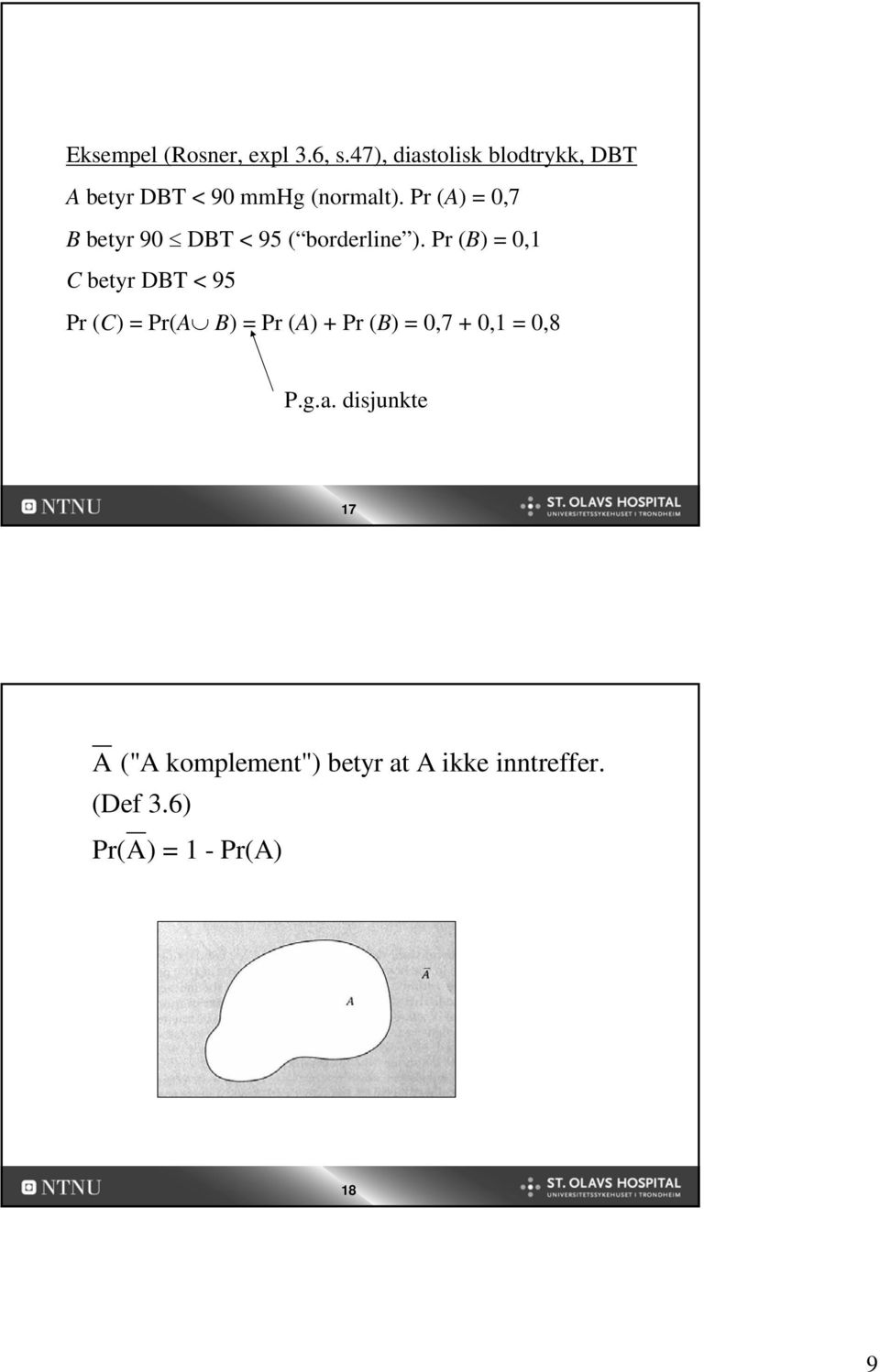 Pr (A) = 0,7 B betyr 90 DBT < 95 ( borderline ).