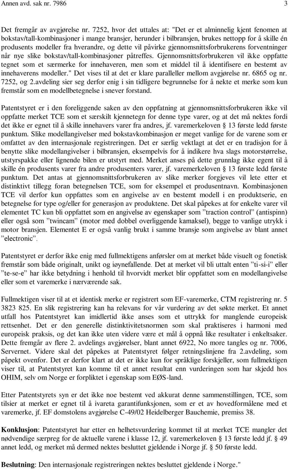 hverandre, og dette vil påvirke gjennomsnittsforbrukerens forventninger når nye slike bokstav/tall-kombinasjoner påtreffes.