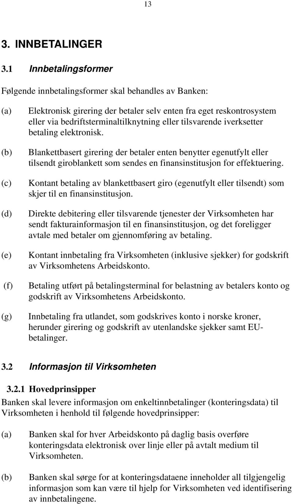 bedriftsterminaltilknytning eller tilsvarende iverksetter betaling elektronisk.