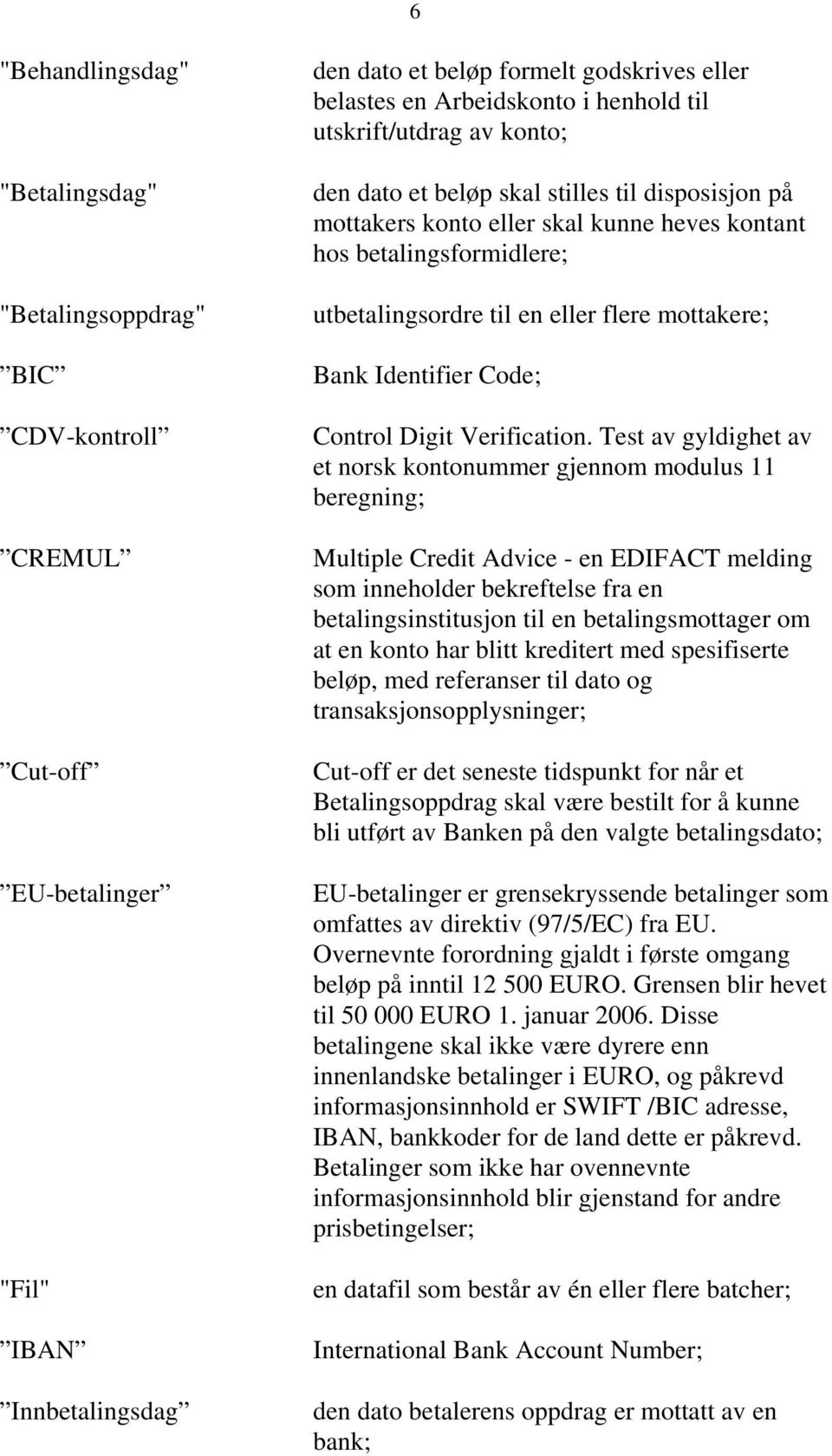 mottakere; Bank Identifier Code; Control Digit Verification.