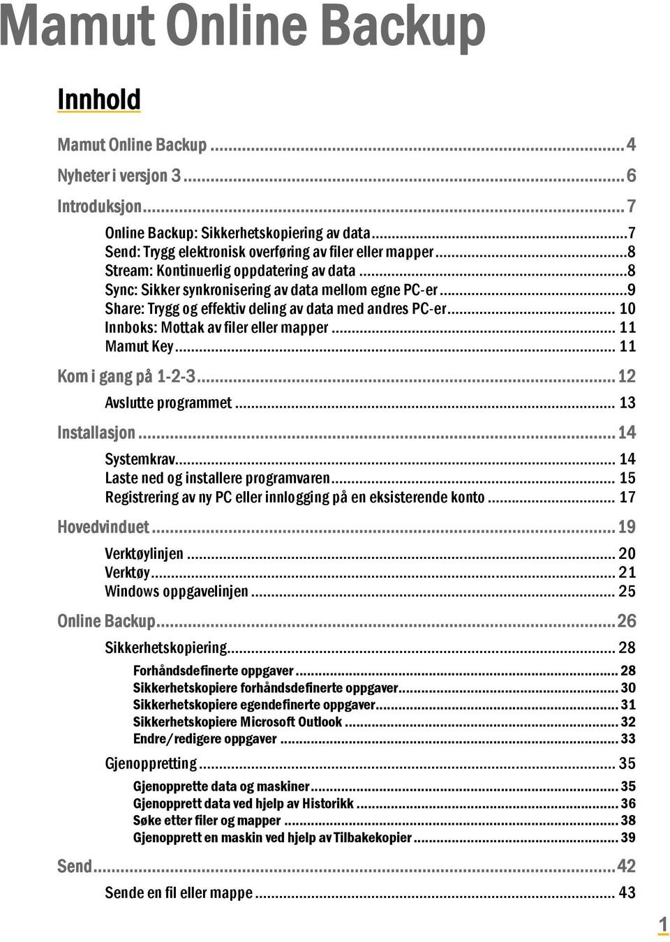 .. 10 Innboks: Mottak av filer eller mapper... 11 Mamut Key... 11 Kom i gang på 1-2-3... 12 Avslutte programmet... 13 Installasjon... 14 Systemkrav... 14 Laste ned og installere programvaren.