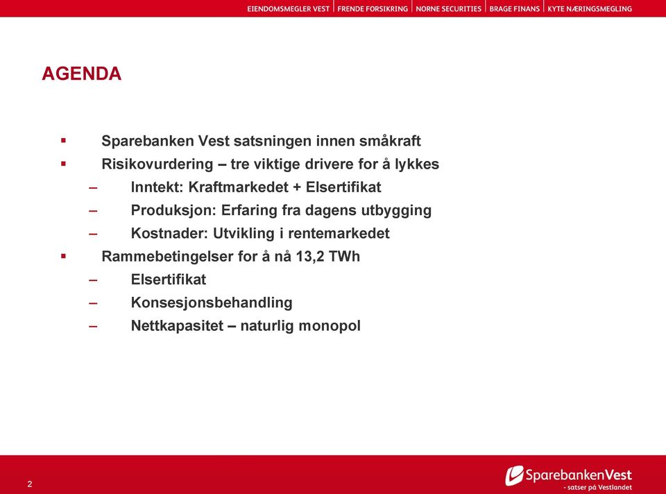 fra dagens utbygging Kostnader: Utvikling i rentemarkedet Rammebetingelser for