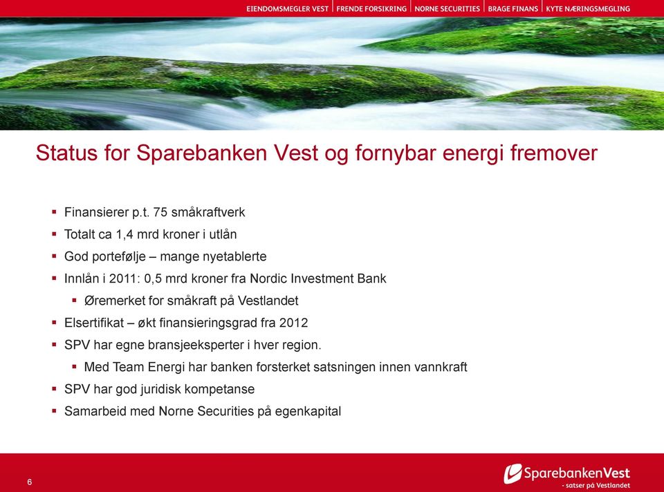 på Vestlandet Elsertifikat økt finansieringsgrad fra 2012 SPV har egne bransjeeksperter i hver region.