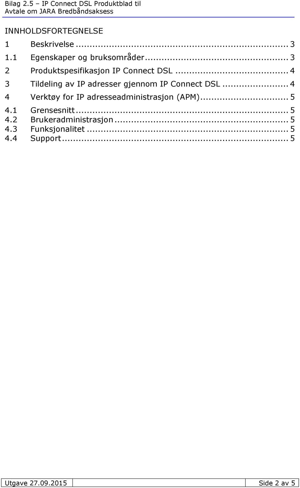 .. 4 3 Tildeling av IP adresser gjennom IP Connect DSL.