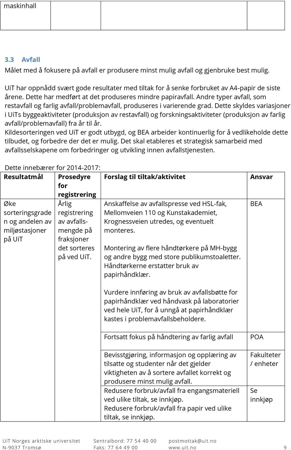 Andre typer avfall, som restavfall og farlig avfall/problemavfall, produseres i varierende grad.