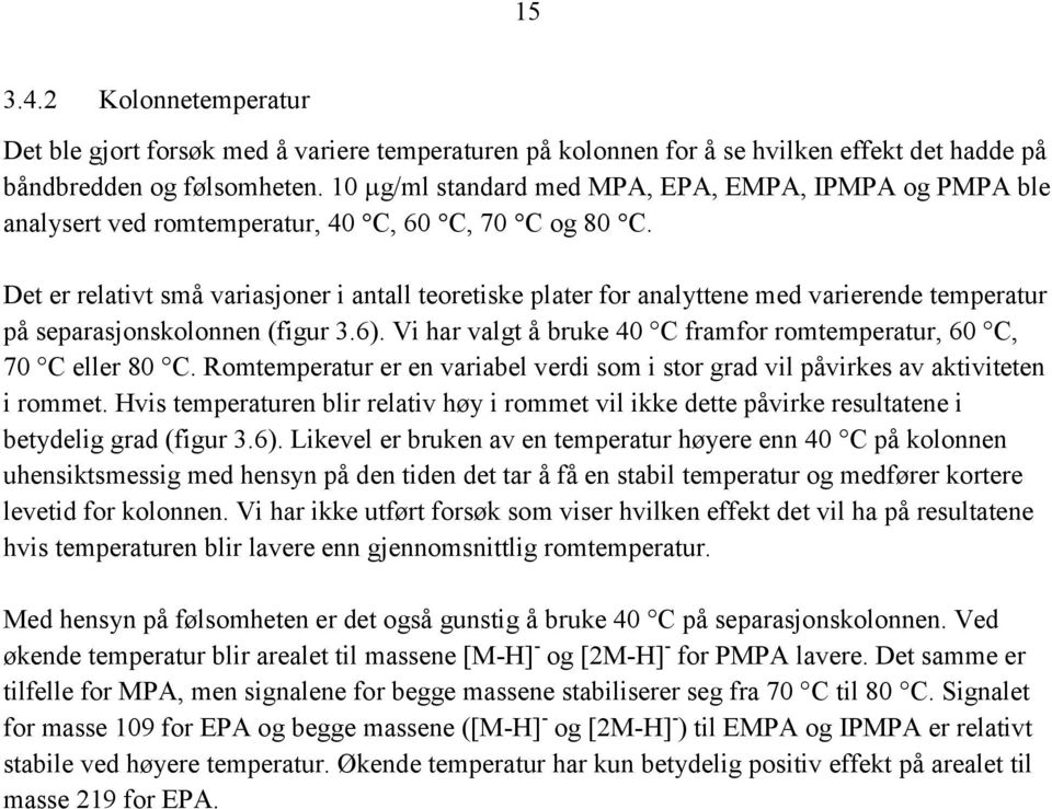 Det er relativt små variasjoner i antall teoretiske plater for analyttene med varierende temperatur på separasjonskolonnen (figur 3.6).