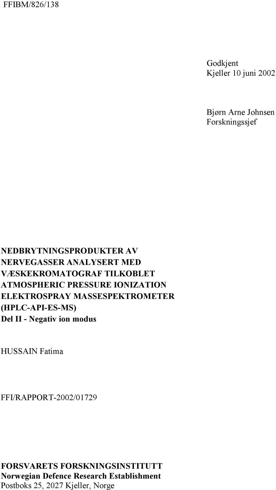 MASSESPEKTROMETER (HPLC-API-ES-MS) Del II - Negativ ion modus HUSSAIN Fatima FFI/RAPPORT-22/1729