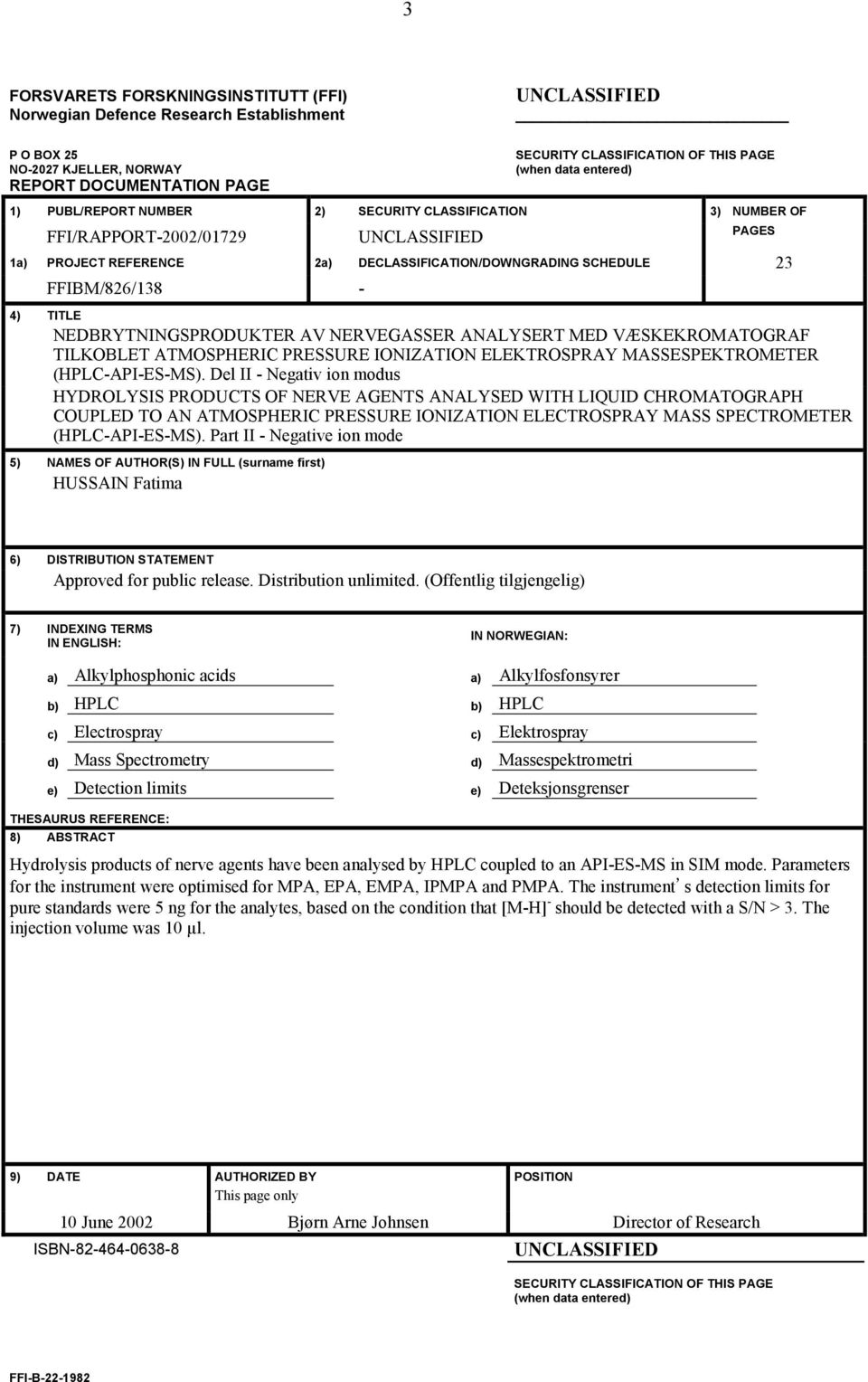 TITLE NEDBRYTNINGSPRODUKTER AV NERVEGASSER ANALYSERT MED VÆSKEKROMATOGRAF TILKOBLET ATMOSPHERIC PRESSURE IONIZATION ELEKTROSPRAY MASSESPEKTROMETER (HPLC-API-ES-MS).