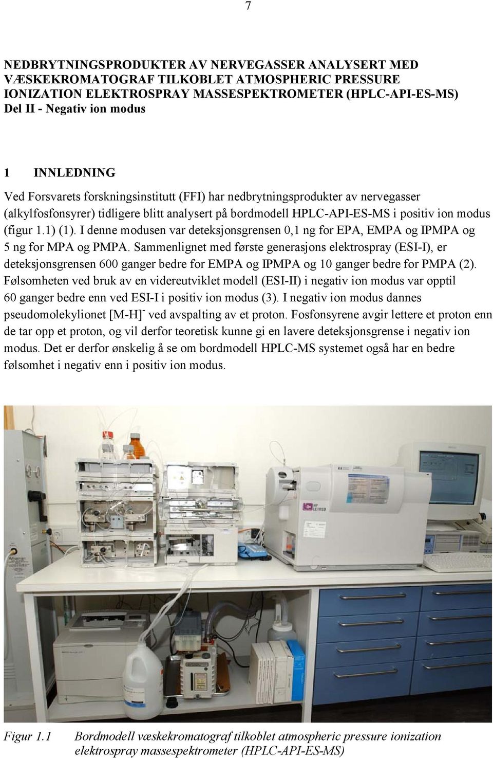 I denne modusen var deteksjonsgrensen,1 ng for EPA, EMPA og IPMPA og 5 ng for MPA og PMPA.