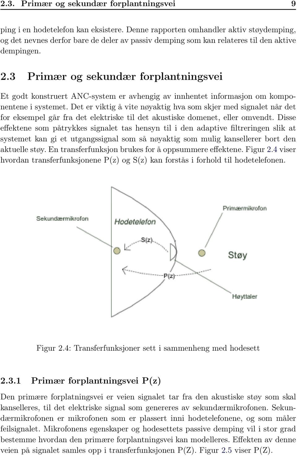 3 Primær og sekundær forplantningsvei Et godt konstruert ANC-system er avhengig av innhentet informasjon om komponentene i systemet.