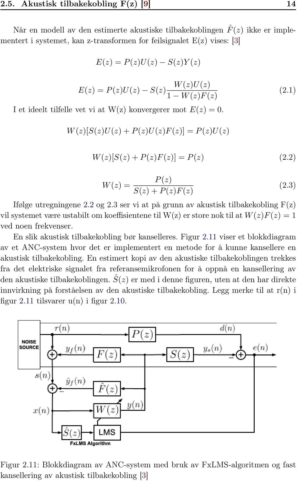 1) W (z)[s(z)u(z) + P (z)u(z)f (z)] = P (z)u(z) W (z)[s(z) + P (z)f (z)] = P (z) (2.2) W (z) = P (z) S(z) + P (z)f (z) (2.3) Ifølge utregningene 2.2 og 2.