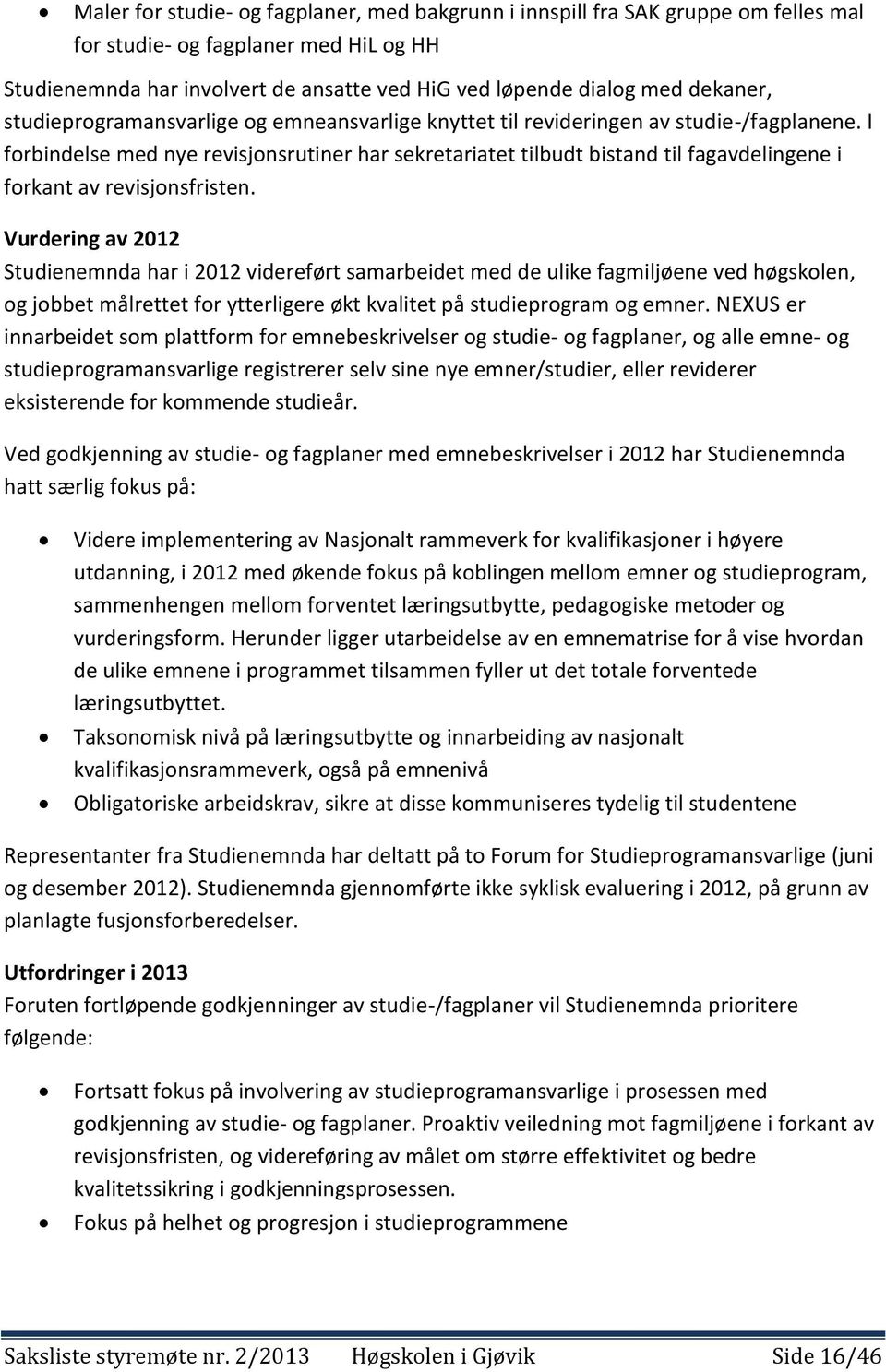 I forbindelse med nye revisjonsrutiner har sekretariatet tilbudt bistand til fagavdelingene i forkant av revisjonsfristen.