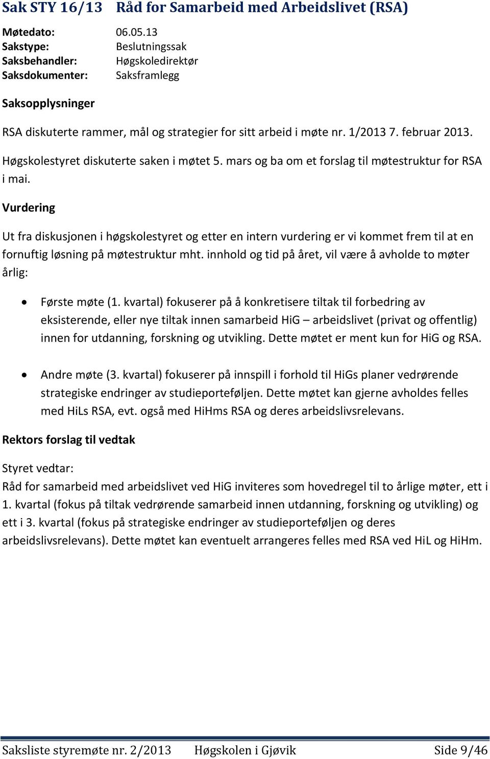 Høgskolestyret diskuterte saken i møtet 5. mars og ba om et forslag til møtestruktur for RSA i mai.