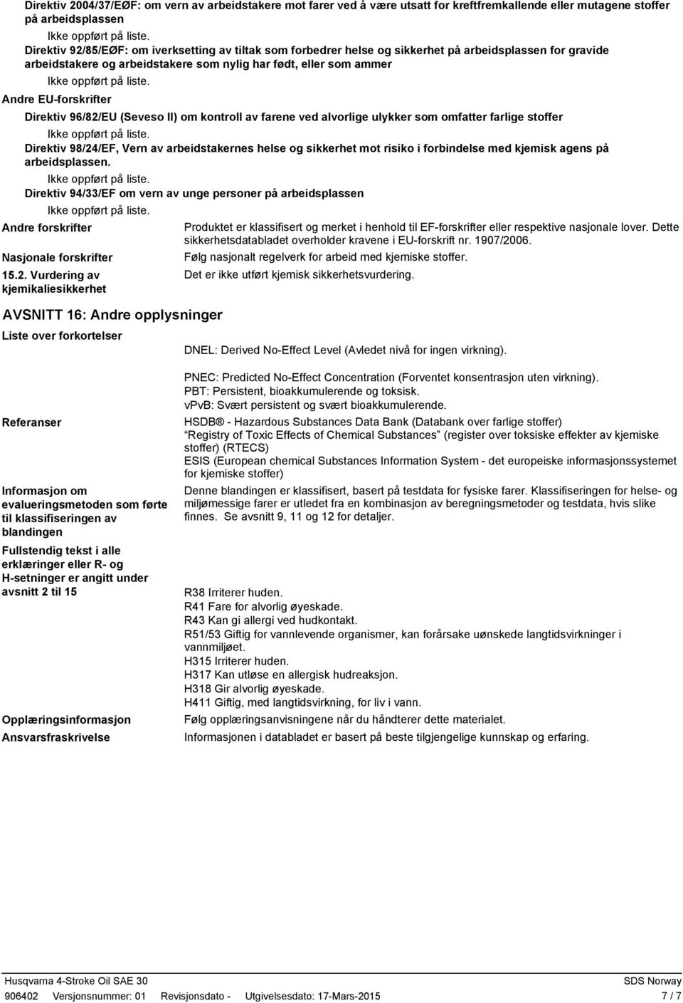 alvorlige ulykker som omfatter farlige stoffer Direktiv 98/24/EF, Vern av arbeidstakernes helse og sikkerhet mot risiko i forbindelse med kjemisk agens på arbeidsplassen.