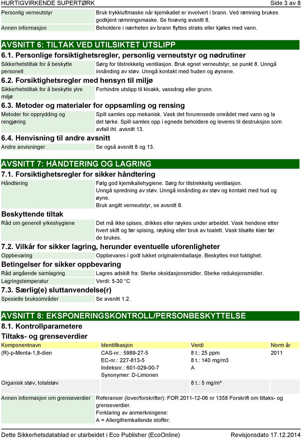 Personlige forsiktighetsregler, personlig verneutstyr og nødrutiner Sikkerhetstiltak for å beskytte personell 6.2.