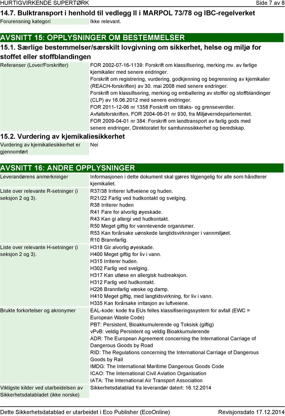 Forskrift om registrering, vurdering, godkjenning og begrensning av kjemikalier (REACH-forskriften) av 30. mai 2008 med senere endringer.