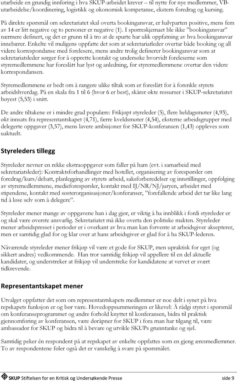 I spørreskjemaet ble ikke bookingansvar nærmere definert, og det er grunn til å tro at de spurte har ulik oppfatning av hva bookingansvar innebærer.