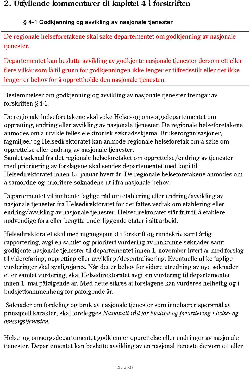 å opprettholde den nasjonale tjenesten. Bestemmelser om godkjenning og avvikling av nasjonale tjenester fremgår av forskriften 4-1.