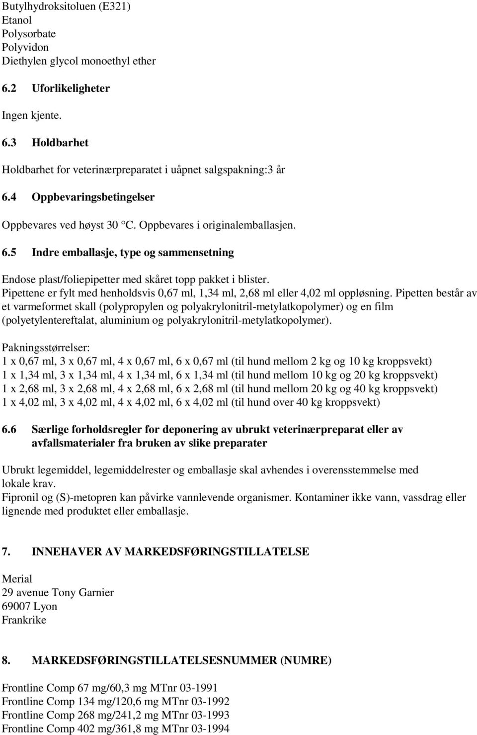 Pipettene er fylt med henholdsvis 0,67 ml, 1,34 ml, 2,68 ml eller 4,02 ml oppløsning.