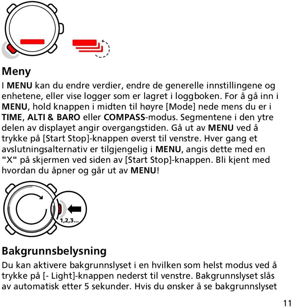 Gå ut av MENU ved å trykke på [Start Stop]-knappen øverst til venstre.