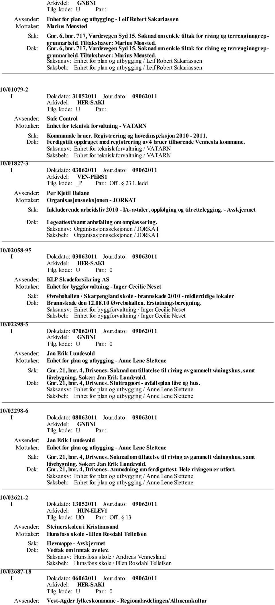 Saksansv: Enhet for plan og utbygging / Leif Robert Sakariassen Saksbeh: Enhet for plan og utbygging / Leif Robert Sakariassen 10/01079-2 I Dok.dato: 31052011 Jour.