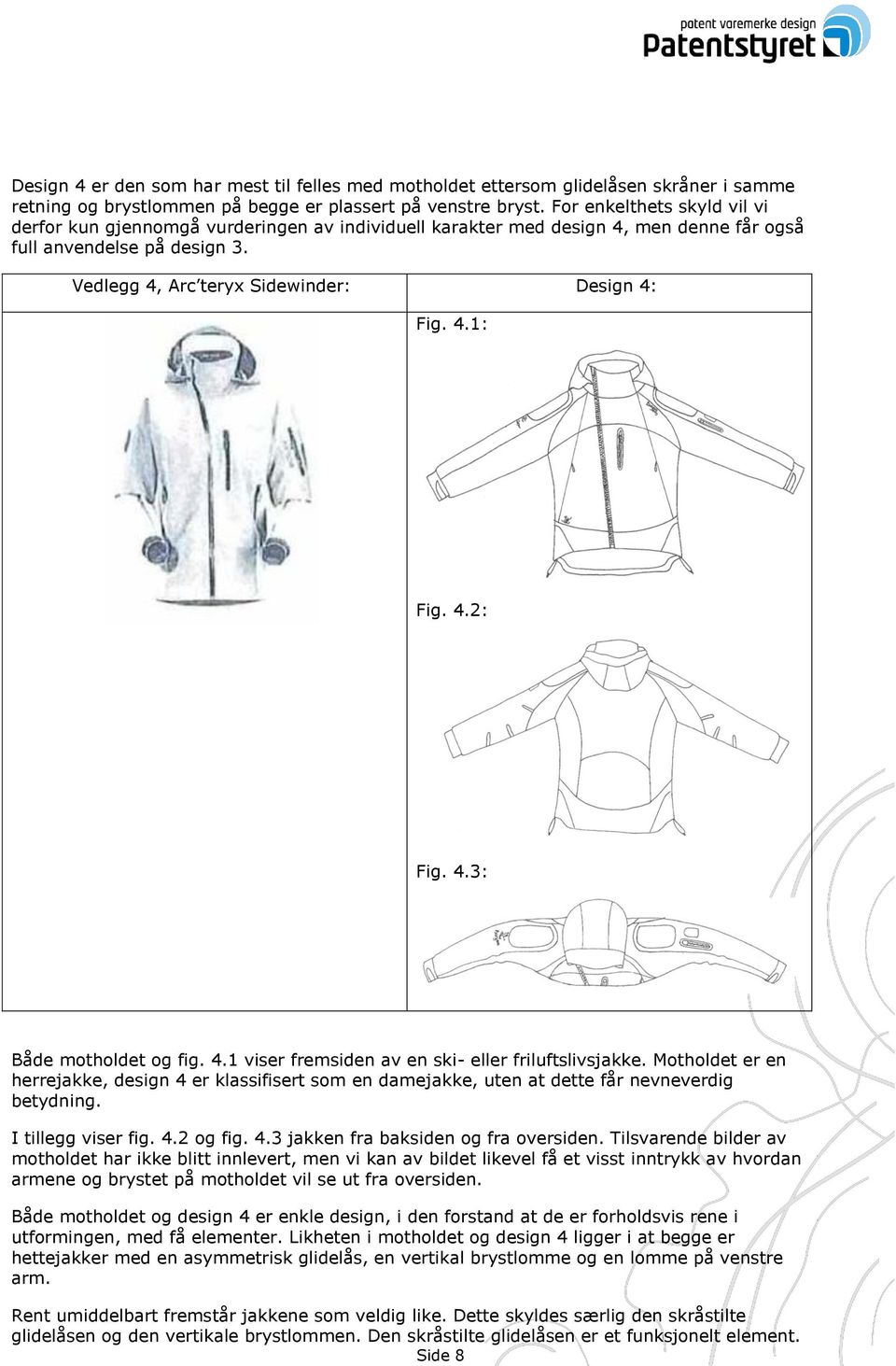 4.2: Fig. 4.3: Både motholdet og fig. 4.1 viser fremsiden av en ski- eller friluftslivsjakke.