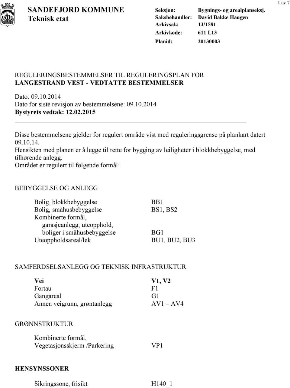 02.2015 Disse bestemmelsene gjelder for regulert område vist med reguleringsgrense på plankart datert 09.10.14.