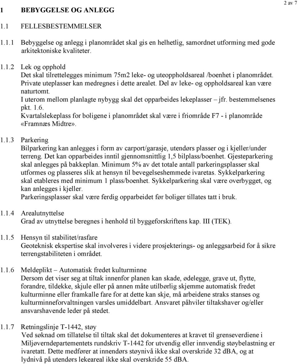 Kvartalslekeplass for boligene i planområdet skal være i friområde F7 - i planområde «Framnæs Midtre». 1.