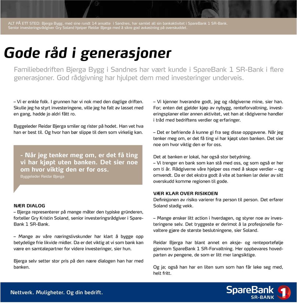Gode råd i generasjoner Familiebedriften Bjerga Bygg i Sandnes har vært kunde i SpareBank 1 SR-Bank i flere generasjoner. God rådgivning har hjulpet dem med investeringer underveis. Vi er enkle folk.