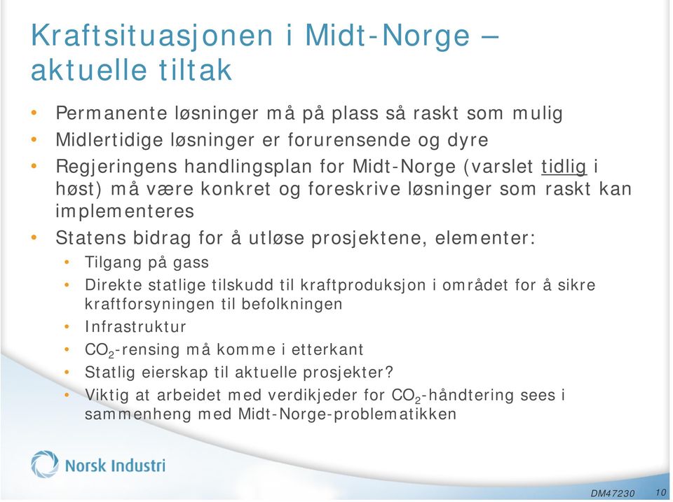 elementer: Tilgang på gass Direkte statlige tilskudd til kraftproduksjon i området for å sikre kraftforsyningen til befolkningen Infrastruktur CO 2 -rensing må