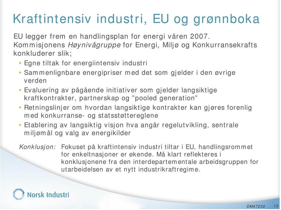 Evaluering av pågående initiativer som gjelder langsiktige kraftkontrakter, partnerskap og pooled generation Retningslinjer om hvordan langsiktige kontrakter kan gjøres forenlig med konkurranse- og