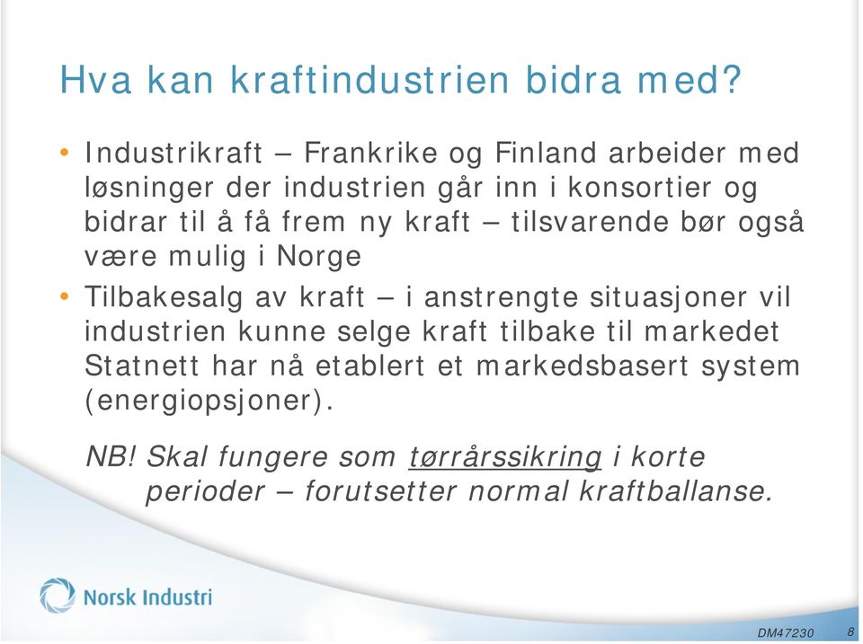 frem ny kraft tilsvarende bør også være mulig i Norge Tilbakesalg av kraft i anstrengte situasjoner vil industrien