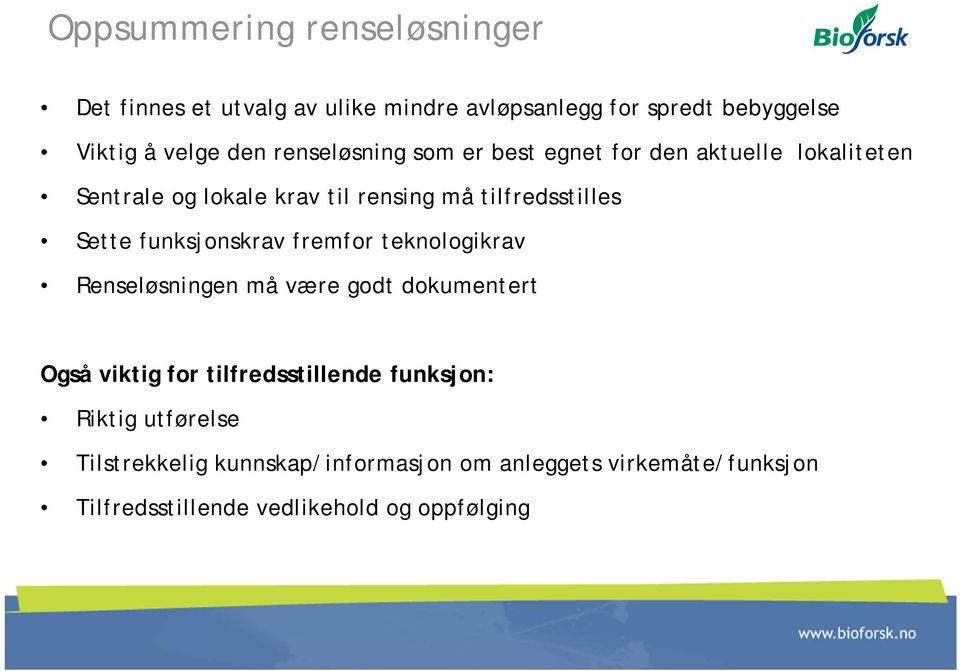 funksjonskrav fremfor teknologikrav Renseløsningen må være godt dokumentert Også viktig for tilfredsstillende funksjon: