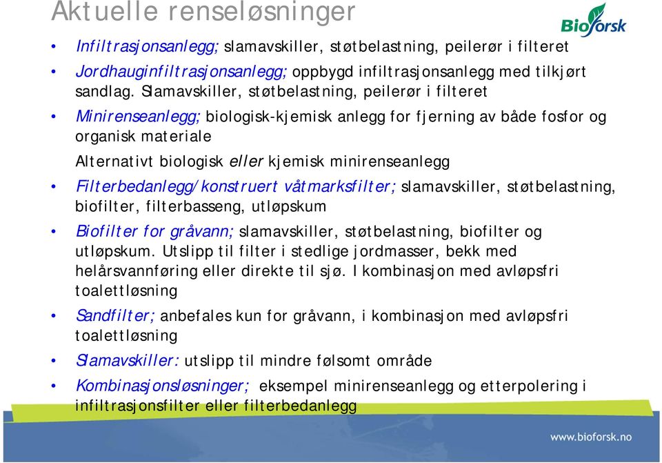 Filterbedanlegg/konstruert våtmarksfilter; slamavskiller, støtbelastning, biofilter, filterbasseng, utløpskum Biofilter for gråvann; slamavskiller, støtbelastning, biofilter og utløpskum.