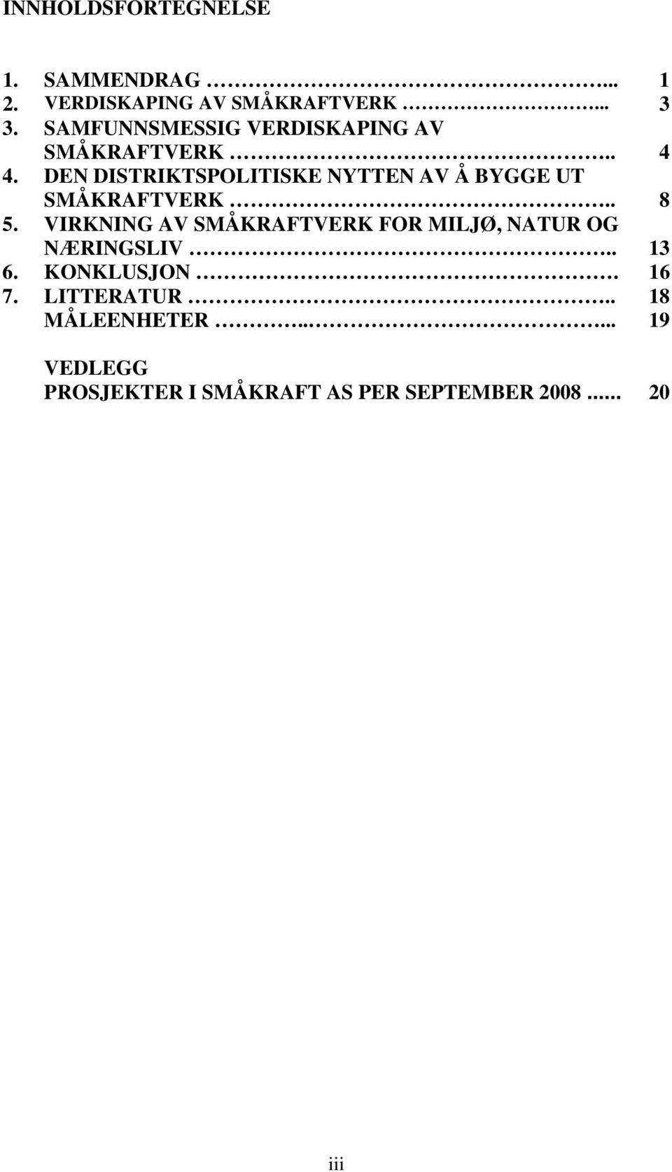 DEN DISTRIKTSPOLITISKE NYTTEN AV Å BYGGE UT SMÅKRAFTVERK.. 8 5.