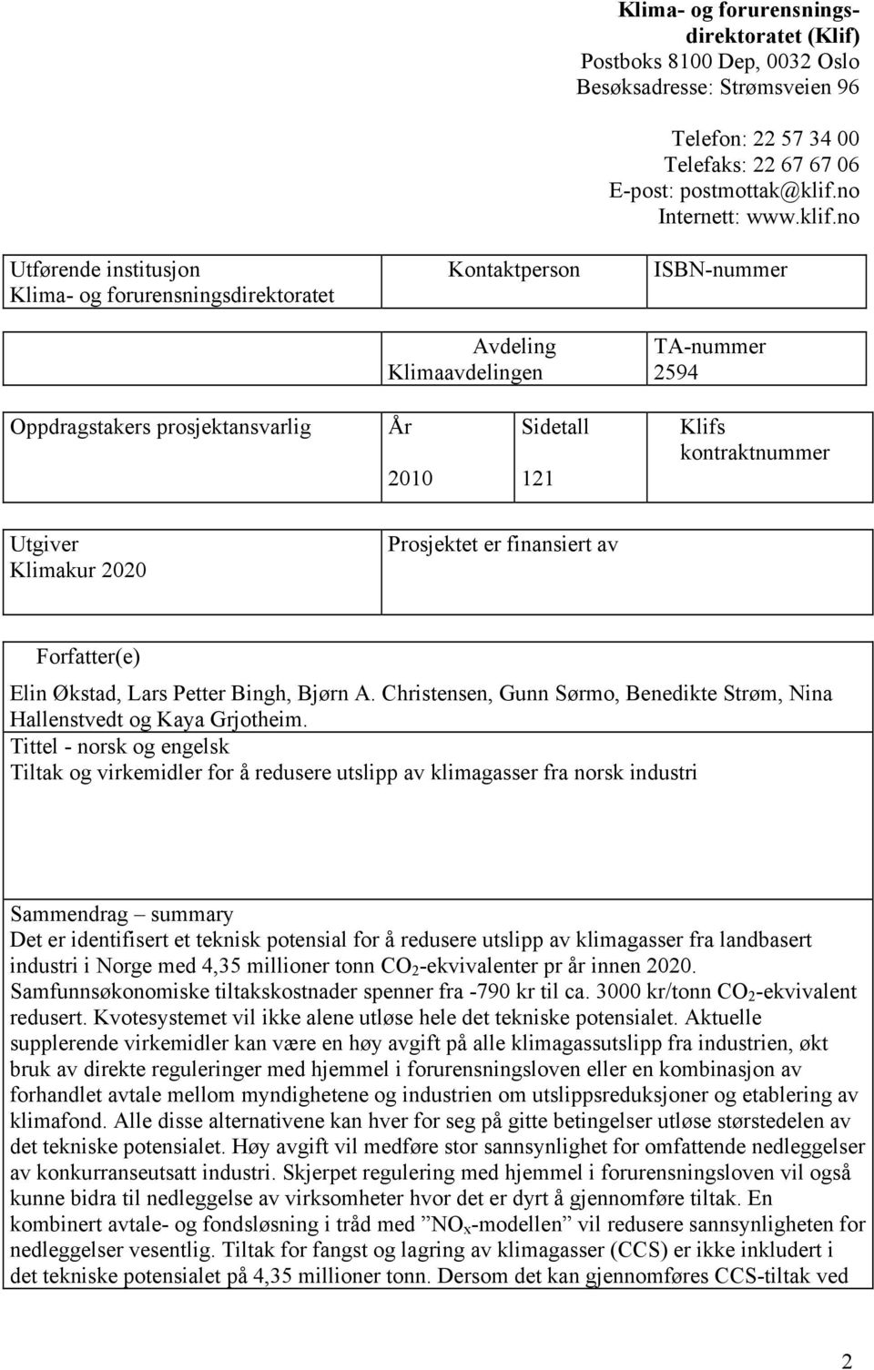 no Utførende institusjon Klima- og forurensningsdirektoratet Kontaktperson Avdeling Klimaavdelingen ISBN-nummer TA-nummer 2594 Oppdragstakers prosjektansvarlig År 2010 Sidetall 121 Klifs