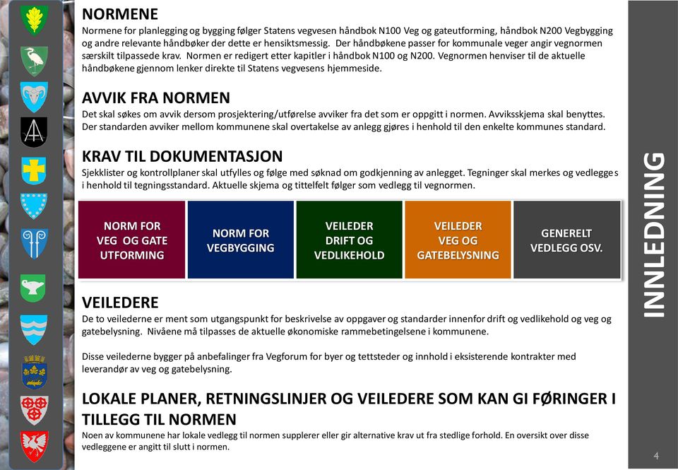 Vegnormen henviser til de aktuelle håndbøkene gjennom lenker direkte til Statens vegvesens hjemmeside.