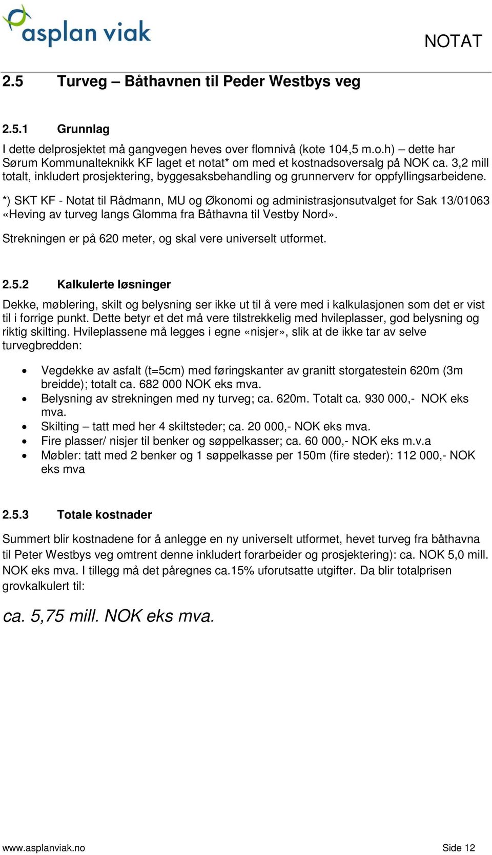 *) SKT KF - Notat til Rådmann, MU og Økonomi og administrasjonsutvalget for Sak 13/01063 «Heving av turveg langs Glomma fra Båthavna til Vestby Nord».